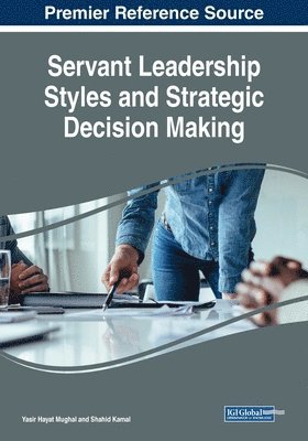 Yasir Hayat Mughal, Shahid Kamal - Servant Leadership Styles and Strategic Decision Making, Häftad