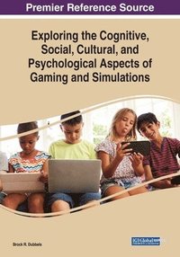 bokomslag Exploring the Cognitive, Social, Cultural, and Psychological Aspects of Gaming and Simulations