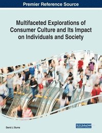 bokomslag Multifaceted Explorations of Consumer Culture and Its Impact on Individuals and Society
