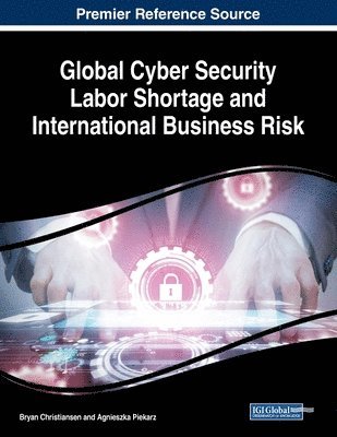 Bryan Christiansen, Agnieszka Piekarz - Global Cyber Security Labor Shortage and International Business Risk, Häftad