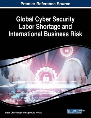 Global Cyber Security Labor Shortage and International Business Risk 1
