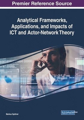 bokomslag Analytical Frameworks, Applications, and Impacts of ICT and Actor-Network Theory