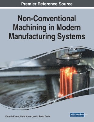 Kaushik Kumar, Nisha Kumari - Non-Conventional Machining in Modern Manufacturing Systems, Häftad