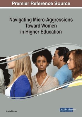 Navigating Micro-Aggressions Toward Women in Higher Education 1