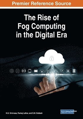 K. G. Srinivasa, Pankaj Lathar, K.G. Srinivasa, G. M. Siddesh - The Rise of Fog Computing in the Digital Era, Häftad