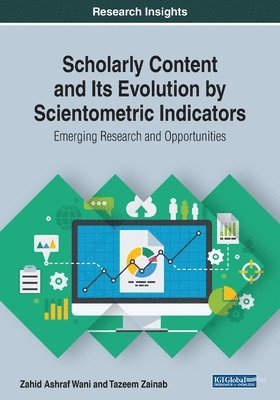 Zahid Ashraf Wani, Tazeem Zainab - Scholarly Content and Its Evolution by Scientometric Indicators: Emerging Research and Opportunities, Häftad