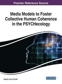 bokomslag Media Models to Foster Collective Human Coherence in the PSYCHecology