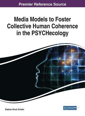 Media Models to Foster Collective Human Coherence in the PSYCHecology 1