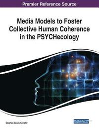 bokomslag Media Models to Foster Collective Human Coherence in the PSYCHecology