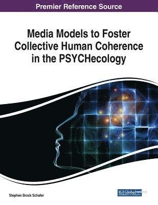Media Models to Foster Collective Human Coherence in the PSYCHecology