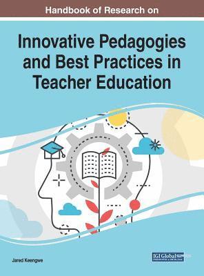 Jared Keengwe - Handbook of Research on Innovative Pedagogies and Best Practices in Teacher Education, Inbunden