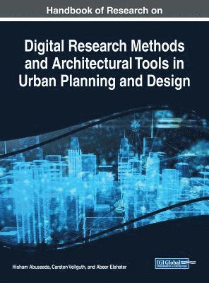Hisham Abusaada, Carsten Vellguth, Abeer Elshater - Handbook of Research on Digital Research Methods and Architectural Tools in Urban Planning and Design, Inbunden
