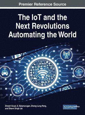 Dinesh Goyal, S. Balamurugan, Sheng-Lung Peng, Dharm Singh Jat - IoT and the Net Revolutions Automating the World, Inbunden