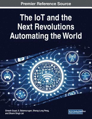 Dinesh Goyal, S. Balamurugan, Sheng-Lung Peng - The IoT and the Next Revolutions Automating the World, Häftad