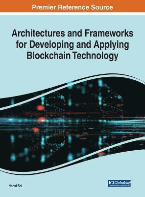 Architectures and Frameworks for Developing and Applying Blockchain Technology