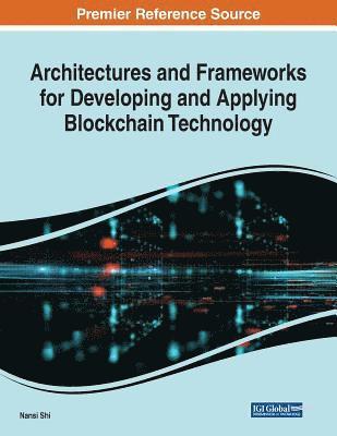 Architectures and Frameworks for Developing and Applying Blockchain Technology
