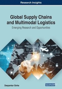 bokomslag Global Supply Chains and Multimodal Logistics: Emerging Research and Opportunities
