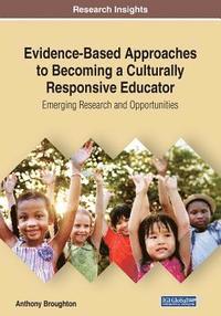 bokomslag Evidence-Based Approaches to Becoming a Culturally Responsive Educator: Emerging Research and Opportunities