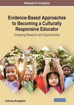 Anthony Broughton - Evidence-Based Approaches to Becoming a Culturally Responsive Educator: Emerging Research and Opportunities, Häftad