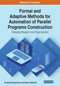 bokomslag Formal and Adaptive Methods for Automation of Parallel Programs Construction: Emerging Research and Opportunities