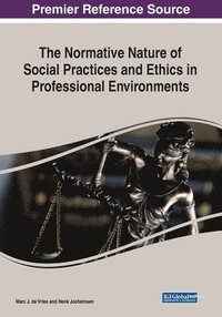 bokomslag The Normative Nature of Social Practices and Ethics in Professional Environments