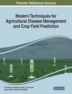 N. Pradeep, Sandeep Kautish, C. R. Nirmala - Modern Techniques for Agricultural Disease Management and Crop Yield Prediction, Häftad