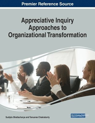 Sudipto Bhattacharya, Tanusree Chakraborty - Appreciative Inquiry Approaches to Organizational Transformation, Häftad