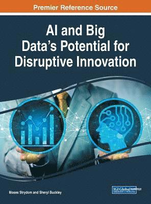 Moses Strydom, Sheryl Buckley - AI and Big Data's Potential for Disruptive Innovation, Inbunden