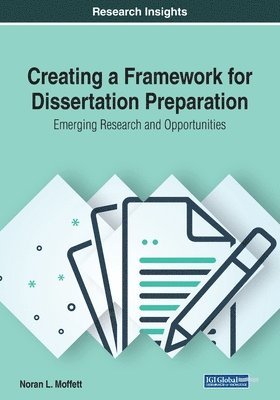 Noran L. Moffett - Creating a Framework for Dissertation Preparation: Emerging Research and Opportunities, Häftad