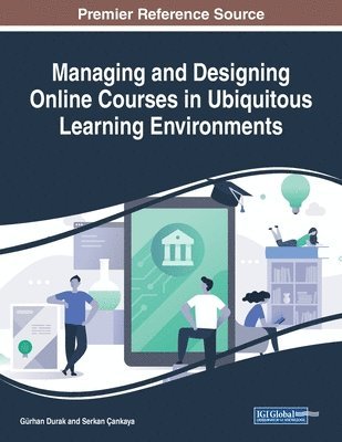 Gürhan Durak, Serkan Çankaya - Managing and Designing Online Courses in Ubiquitous Learning Environments, Häftad