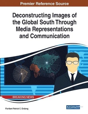 Floribert Patrick C. Endong - Deconstructing Images of the Global South Through Media Representations and Communication, Häftad
