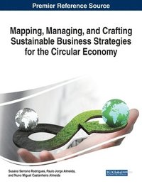 bokomslag Mapping, Managing, and Crafting Sustainable Business Strategies for the Circular Economy