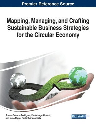 Mapping, Managing, and Crafting Sustainable Business Strategies for the Circular Economy 1