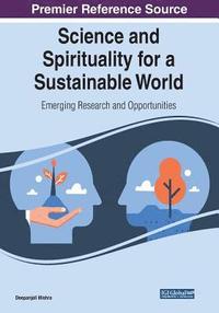 bokomslag Science and Spirituality for a Sustainable World: Emerging Research and Opportunities