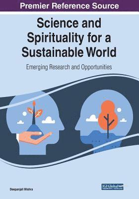 bokomslag Science and Spirituality for a Sustainable World: Emerging Research and Opportunities