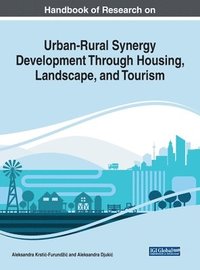 bokomslag Handbook of Research on Urban-Rural Synergy Development Through Housing, Landscape, and Tourism