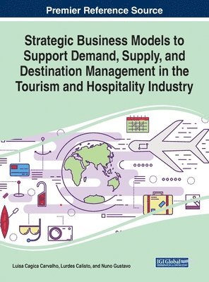 bokomslag Strategic Business Models to Support Demand, Supply, and Destination Management in the Tourism and Hospitality Industry