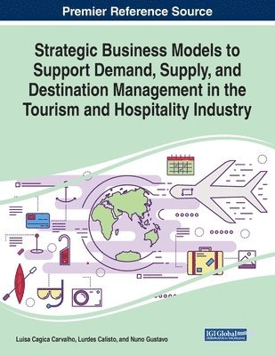 Strategic Business Models to Support Demand, Supply, and Destination Management in the Tourism and Hospitality Industry 1