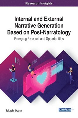 Takashi Ogata - Internal and External Narrative Generation Based on Post-Narratology: Emerging Research and Opportunities, Inbunden