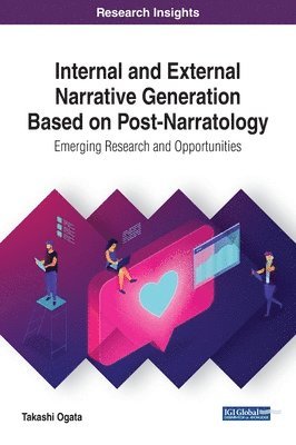 Internal and External Narrative Generation Based on Post-Narratology: Emerging Research and Opportunities 1
