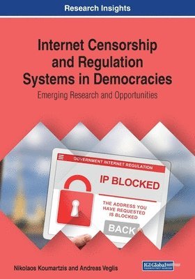 Nikolaos Koumartzis, Andreas Veglis - Internet Censorship and Regulation Systems in Democracies: Emerging Research and Opportunities, Häftad