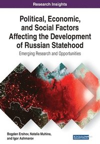 bokomslag Political, Economic, and Social Factors Affecting the Development of Russian Statehood: Emerging Research and Opportunities