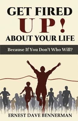 Ernest Dave Bennerman - Get Fired Up! About Your Life: Because If You Don't Who Will?, Häftad. Tillgänglighet: Lägg i varukorg
