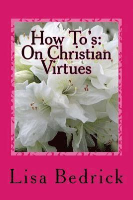 Lisa Bedrick - How To's: On Christian Virtues, Häftad