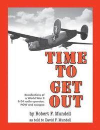 bokomslag Time to Get Out: Recollections of a World War II B-24 radio operator, POW and escapee