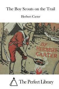 Herbert Carter, The Perfect Library - The Boy Scouts on the Trail, Häftad