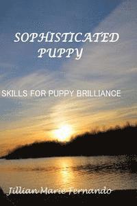 bokomslag Sophisticated Puppy: Training Skills for Puppy Brilliance