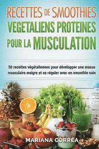 bokomslag RECETTES DE SMOOTHIES VEGETALIENS PROTEINES POUR La MUSCULATION: Inclus: 50 Recettes Vegetaliennes pour Developper une Masse Musculaire Maigre et se R