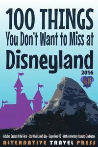 bokomslag 100 Things You Don't Want to Miss at Disneyland 2016