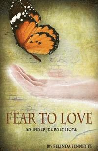 bokomslag Fear to Love: An Inner Journey Home